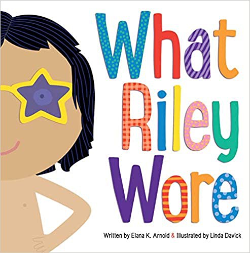 Elana K. Arnold, Linda Davick: What Riley Wore (2019, Beach Lane Books)