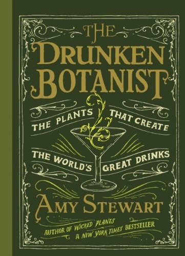 Amy Stewart: The Drunken Botanist (Hardcover, 2013, Algonquin Books)