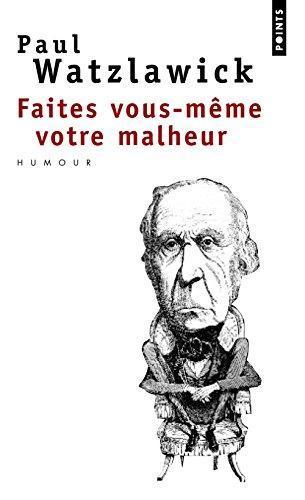 Paul Watzlawick: Faites vous-même votre malheur (French language, 2009)