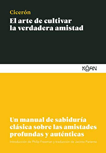 Marco Tulio Cicerón, Jacinto Pariente: El arte de cultivar la verdadera amistad (Paperback, 2020, Ediciones Koan S.L.)
