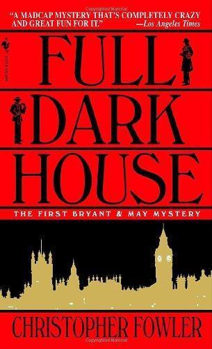 Christopher Fowler: Full Dark House (Bryant & May, #1) (2005)