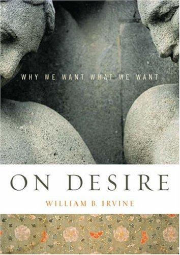 William Braxton Irvine: On desire (2005, Oxford University Press)
