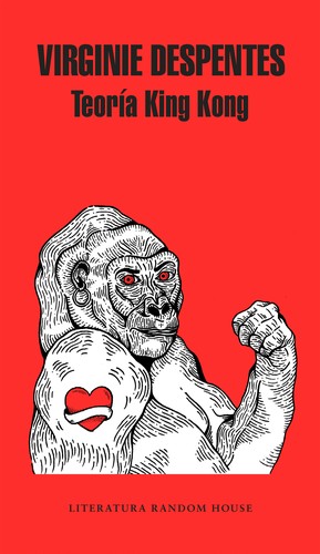 Virginie Despentes: Teoría King Kong - 1. edición (Castellano language, 2018, Literatura Random House)