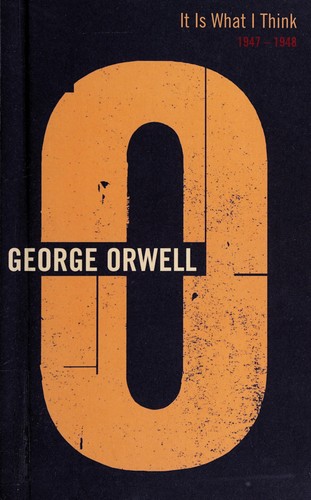 George Orwell: It is what I think (1998, Secker & Warburg)