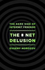 Evgeny Morozov: The net delusion (2011, Public Affairs)