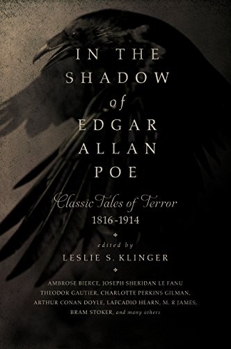 Leslie S. Klinger: In the Shadow of Edgar Allan Poe: Classic Tales of Horror, 1816-1914 (2015, Pegasus Books)