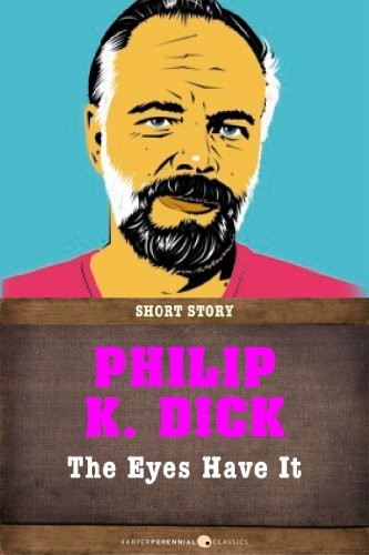 Philip K. Dick: The Eyes Have It: Short Story (2013, HarperPerennial Classics)