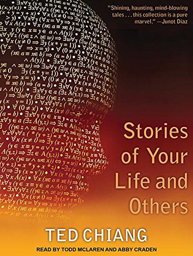 Ted Chiang, Todd McLaren, Abby Craden: Stories of Your Life and Others (AudiobookFormat, 2014, Tantor Audio)