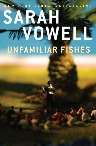 Sarah Vowell: Unfamiliar Fishes (2011)