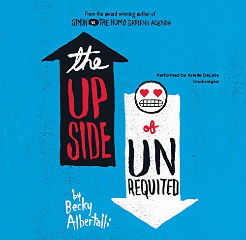 Becky Albertalli: The Upside of Unrequited (AudiobookFormat, 2017, Balzer & Bray/Harperteen, HarperCollins Publishers and Blackstone Audio)