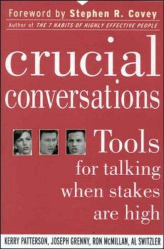 Kerry Patterson, Kerry Patterson, Joseph Grenny, Ron McMillan, Al Switzler, Stephen R. Covey: Crucial conversations : tools for talking when stakes are high (Paperback, 2002, McGraw-Hill)