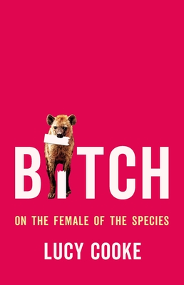 Lucy Cooke: Bitch (Hardcover, 2022, Basic Books)