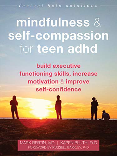 Mark Bertin MD, Karen Bluth PhD, Russell Barkley: Mindfulness and Self-Compassion for Teen ADHD (Paperback, Instant Help)