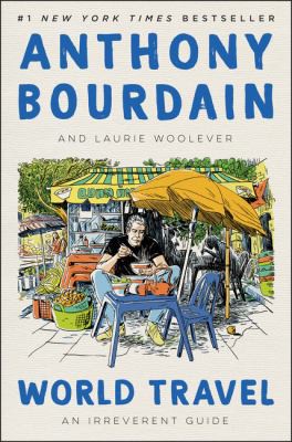 Anthony Bourdain, Laurie Woolever: World Travel (2020, HarperCollins Publishers)