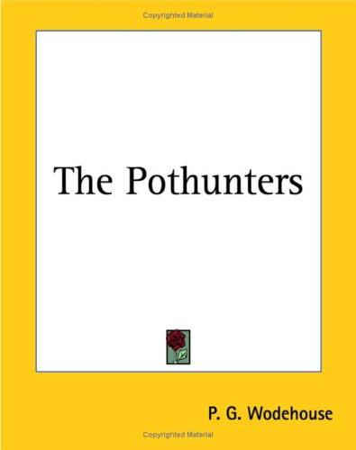P. G. Wodehouse: The Pothunters (Paperback, 2004, Kessinger Publishing)