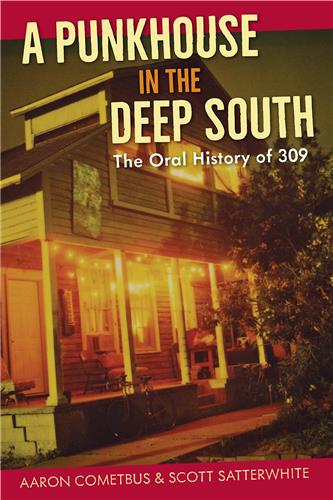 Aaron Cometbus, Scott Satterwhite: A Punkhouse in the Deep South (University Press of Florida)