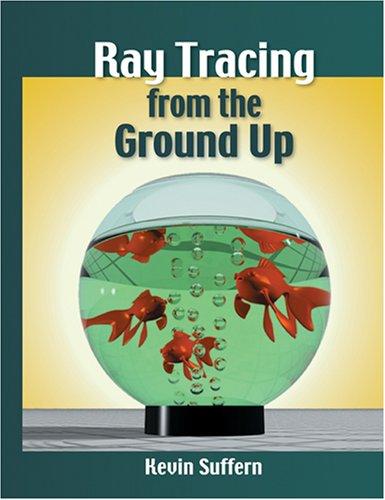 Kevin Suffern: Ray Tracing from the Ground Up (Hardcover, 2007, A K Peters)