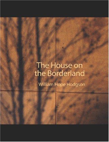William Hope Hodgson: The House on the Borderland (Large Print Edition) (2006, BiblioBazaar)