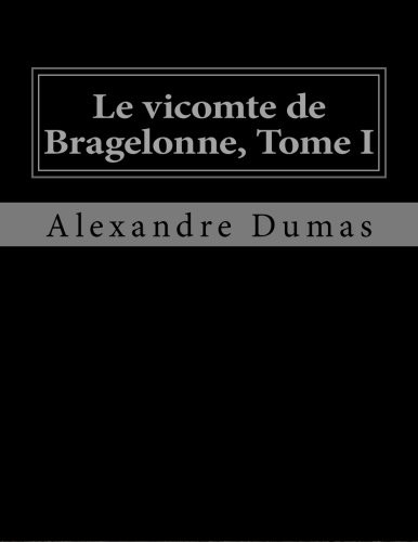 Le vicomte de Bragelonne, Tome I (Paperback, 2016, Createspace Independent Publishing Platform, CreateSpace Independent Publishing Platform)