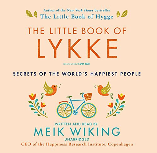 Meik Wiking: The Little Book of Lykke (AudiobookFormat, 2017, HarperCollins Publishers and Blackstone Audio, William Morrow & Company)