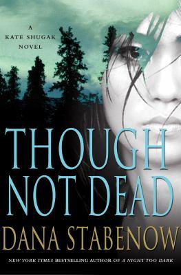 Dana Stabenow: Though not dead : a Kate Shugak novel (2011, Minotaur Books)