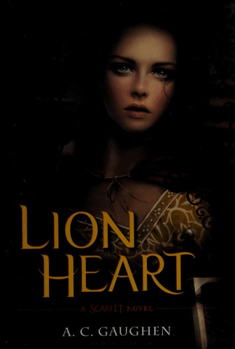 A. C. Gaughen: Lion Heart (2015, Bloomsbury Publishing)