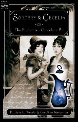 Patricia C. Wrede: Sorcery And Cecelia Or The Enchanted Chocolate Pot Being The Correspondence Of Two Young Ladies Of Quality Regarding Various Magical Scandals In London And The Country (2004, Harcourt Brace and Company)