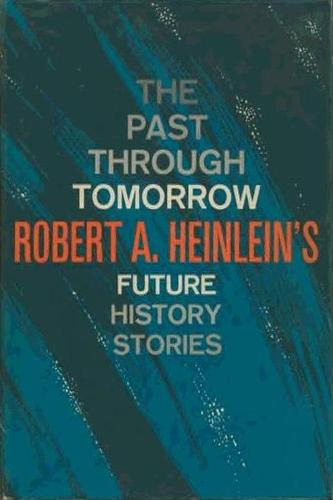Robert A. Heinlein: The Past Through Tomorrow (1967, Putnam)