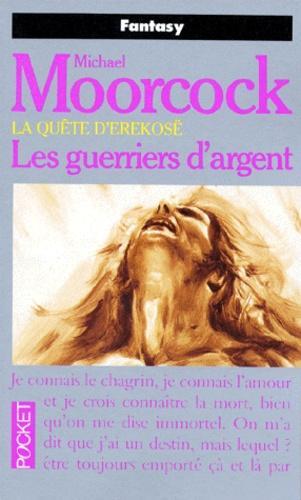 Michael Moorcock: La Quête d'Erekosë, tome 2 : Les Guerriers d'argent (French language)