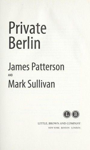 James Patterson: Private Berlin (Hardcover, 2013, Little, Brown and Co.)