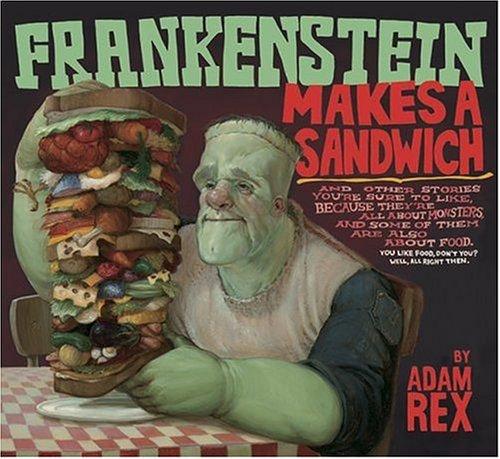 Adam Rex: Frankenstein makes a sandwich (2006, Harcourt)