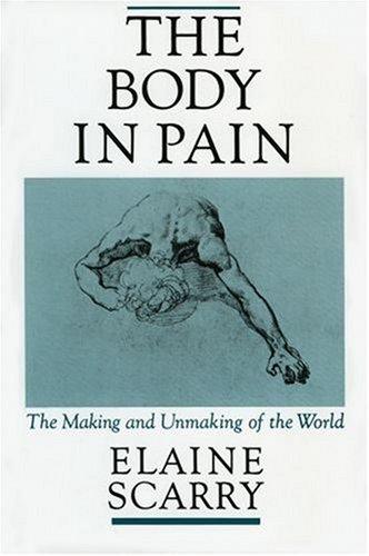 Elaine Scarry: The Body in Pain (1987, Oxford University Press, USA)