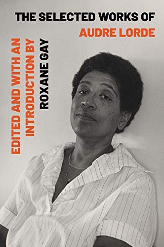Audre Lorde, Roxane Gay: The Selected Works of Audre Lorde (Paperback, 2020, W. W. Norton & Company)