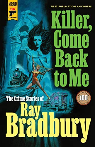 Ray Bradbury: Killer, Come Back To Me (Hardcover, 2020, Hard Case Crime)