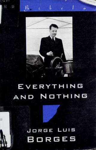 Jorge Luis Borges: Everything and nothing (1999, New Directions)
