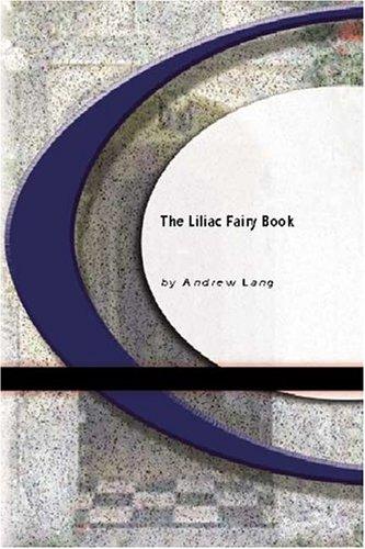 Andrew Lang: The Liliac Fairy Book (Paperback, 2004, BookSurge Classics)