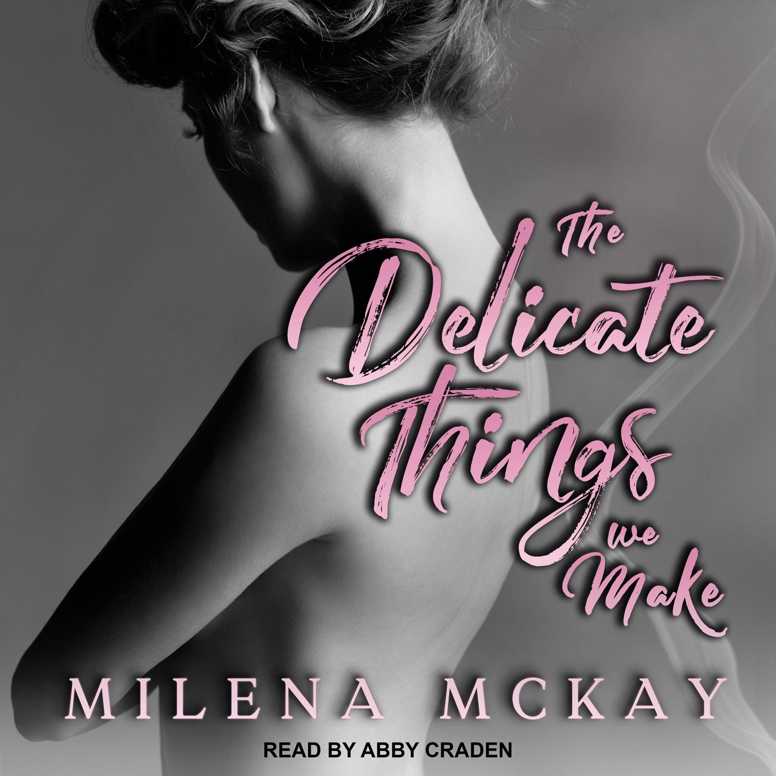 Milena McKay, Abby Craden: The Delicate Things We Make (AudiobookFormat, 2022, Tantor Audio)
