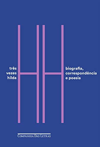 Hilda Hilst: Três vezes Hilda: Biografia, correspondência e poesia (EBook, Portuguese language, 2018, Companhia das Letras)