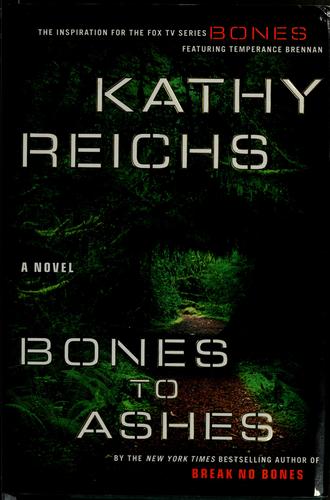 Kathy Reichs: Bones to ashes (Hardcover, 2007, Scribner)