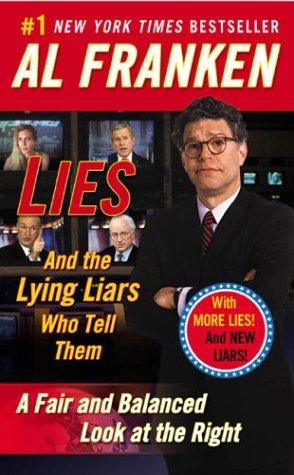 Al Franken: Lies and the Lying Liars Who Tell Them (2004, Plume)
