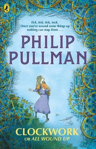 Philip Pullman: Clockwork or All Wound Up (2018, Puffin)