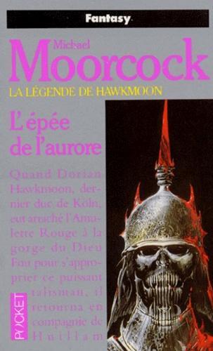 Michael Moorcock: La légende de Hawkmoon, Tome 3 : L'épée de l'aurore (French language, 2005)
