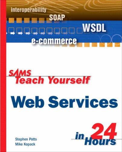 Stephen Potts, Mike Kopack: Sams Teach Yourself Web Services in 24 Hours (Paperback, 2003, Sams)