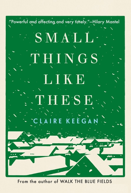 Claire Keegan: Small Things Like These (2021, Grove/Atlantic, Incorporated)