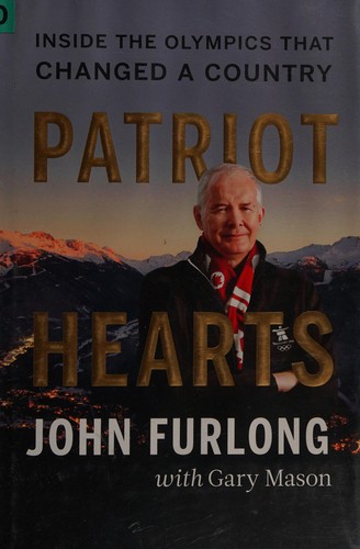 John Furlong, Gary Mason: Patriot Hearts (2011, D&M Publishers Incorporated)