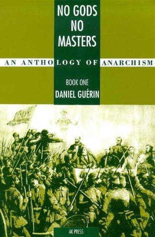 Daniel Guérin: No Gods No Masters: An Anthology of Anarchism. Book 1