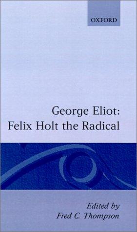 George Eliot: Felix Holt, the radical (1980, Clarendon Press, Oxford University Press)
