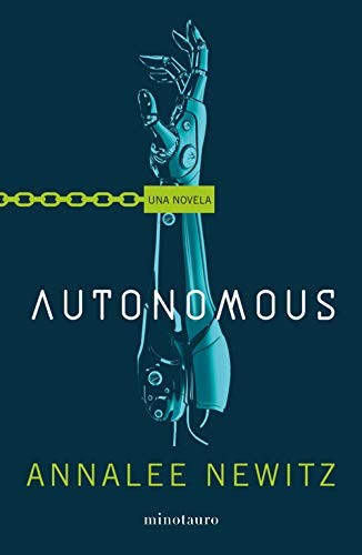 Annalee Newitz, Alexander Páez García: Autonomous (Paperback, 2019, Minotauro, MINOTAURO)
