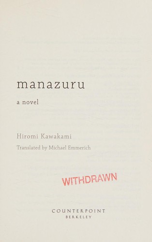 Hiromi Kawakami: Manazuru (2010, Counterpoint Press, Distributed by Publishers Group West)