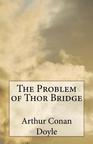 Arthur Conan Doyle: The Problem of Thor Bridge (Paperback, 2014, CreateSpace Independent Publishing Platform)
